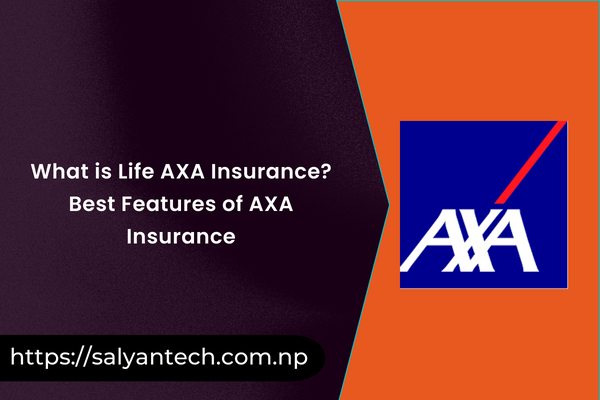 What is Life AXA Insurance? Best Features of AXA Insurance